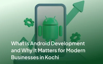 What Is Android Development and Why It Matters for Modern Businesses in Kochi