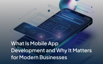What Is Mobile App Development and Why It Matters for Modern Businesses