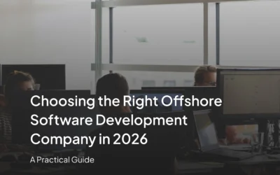 Choosing the Right Offshore Software Development Company in 2026: A Practical Guide
