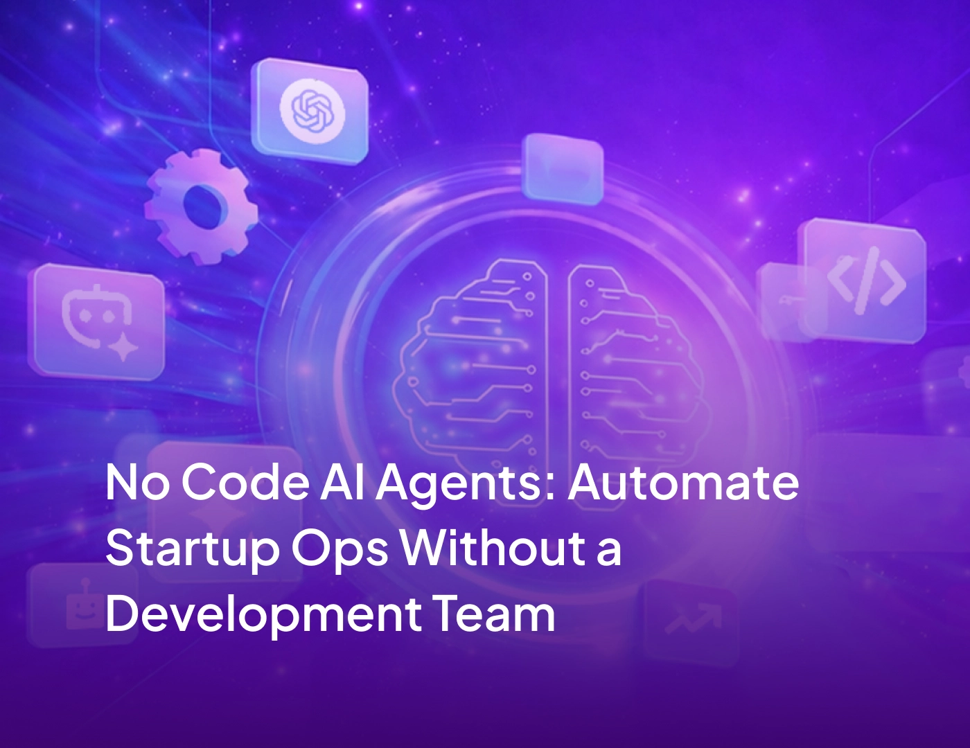No-Code AI Agents: Automate Startup Ops Without a Development Team